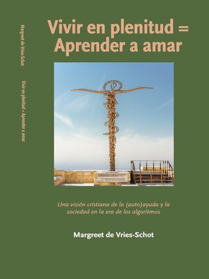 cover image of Vivir en plenitud = Aprender a amar. Una visión cristiana de la (auto)ayuda y la sociedad en la era de los algoritmos